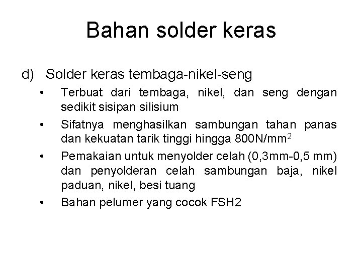 Bahan solder keras d) Solder keras tembaga-nikel-seng • • Terbuat dari tembaga, nikel, dan