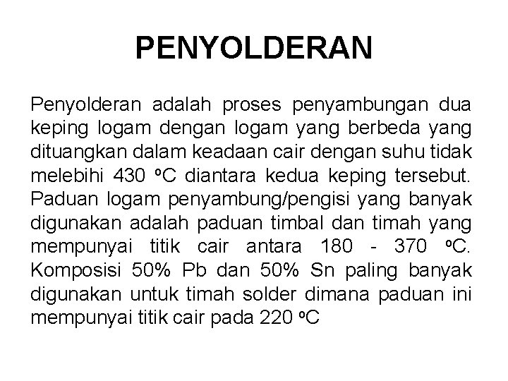 PENYOLDERAN Penyolderan adalah proses penyambungan dua keping logam dengan logam yang berbeda yang dituangkan