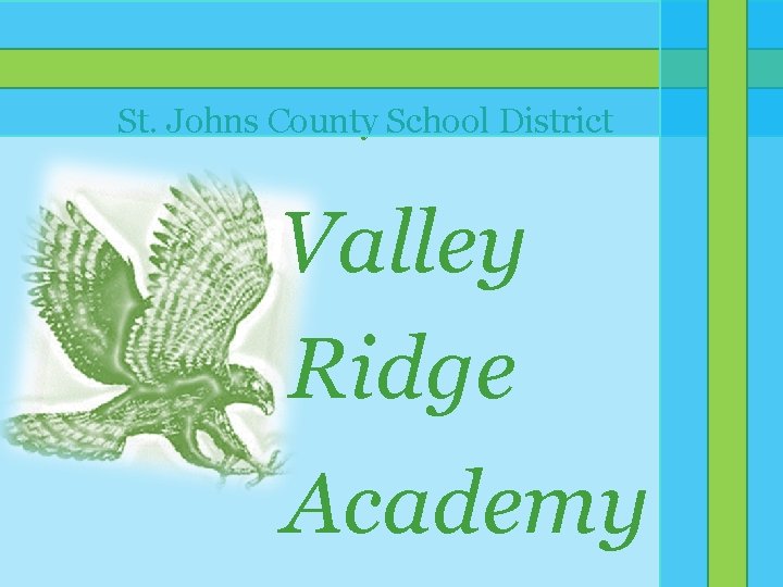 St. Johns County School District Valley Ridge Academy St. Johns County School District Valley Ridge Academy