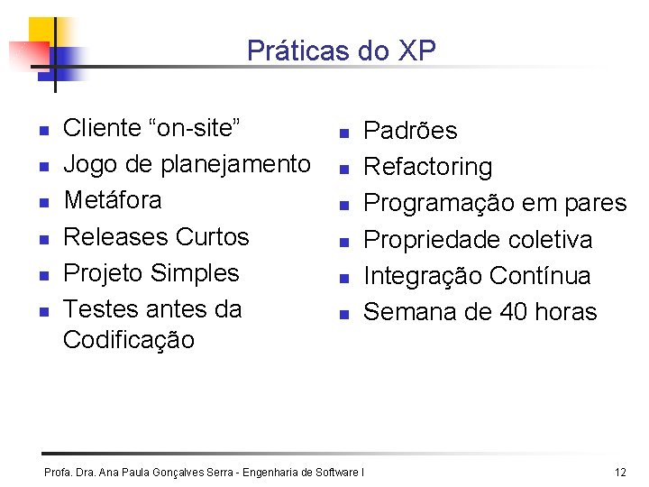 Práticas do XP n n n Cliente “on-site” Jogo de planejamento Metáfora Releases Curtos