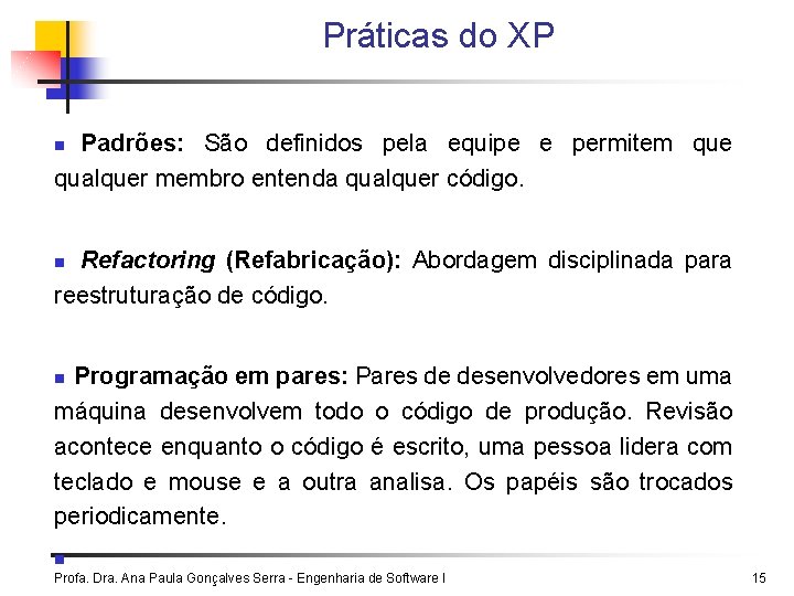 Práticas do XP Padrões: São definidos pela equipe e permitem que qualquer membro entenda