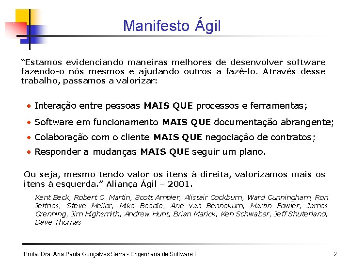 Manifesto Ágil “Estamos evidenciando maneiras melhores de desenvolver software fazendo-o nós mesmos e ajudando