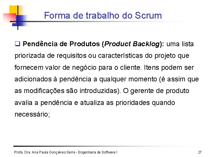 Forma de trabalho do Scrum q Pendência de Produtos (Product Backlog): uma lista priorizada