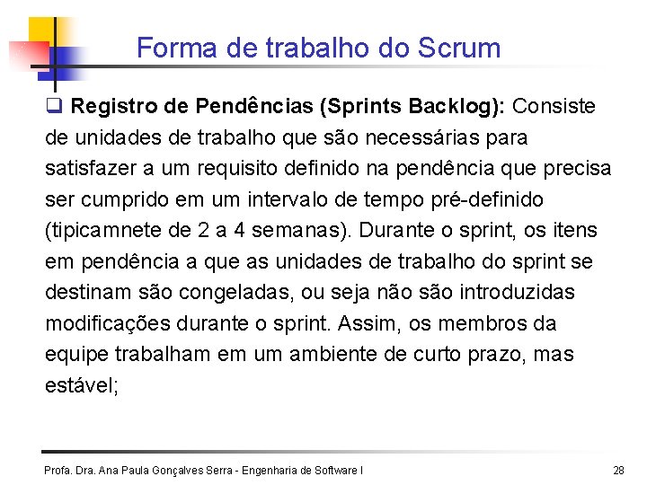 Forma de trabalho do Scrum q Registro de Pendências (Sprints Backlog): Consiste de unidades