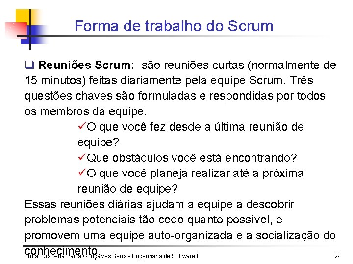 Forma de trabalho do Scrum q Reuniões Scrum: são reuniões curtas (normalmente de 15