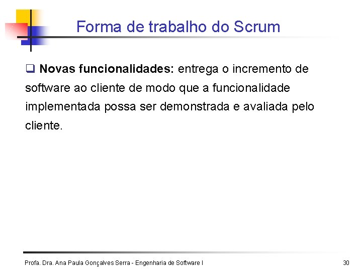 Forma de trabalho do Scrum q Novas funcionalidades: entrega o incremento de software ao