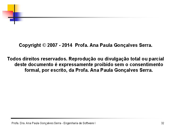 Copyright © 2007 - 2014 Profa. Ana Paula Gonçalves Serra. Todos direitos reservados. Reprodução