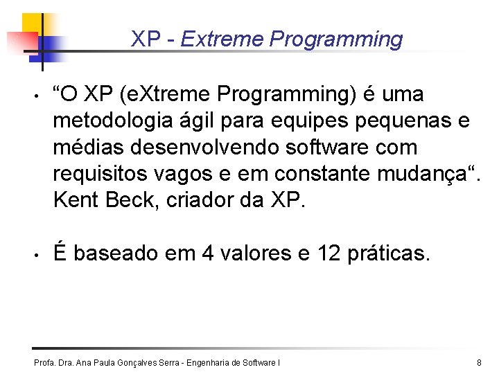 XP - Extreme Programming • • “O XP (e. Xtreme Programming) é uma metodologia