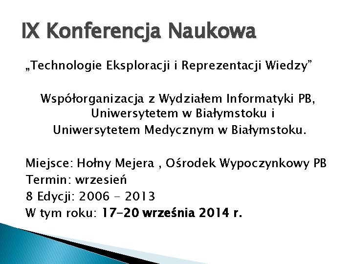 IX Konferencja Naukowa „Technologie Eksploracji i Reprezentacji Wiedzy” Współorganizacja z Wydziałem Informatyki PB, Uniwersytetem