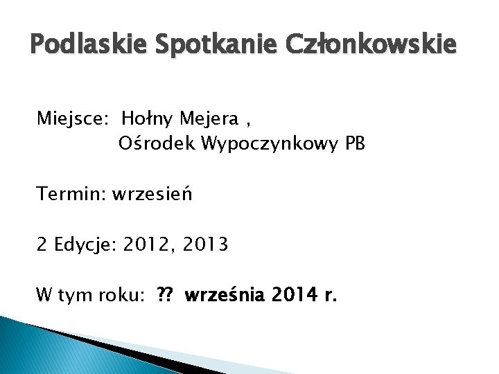 Podlaskie Spotkanie Członkowskie Miejsce: Hołny Mejera , Ośrodek Wypoczynkowy PB Termin: wrzesień 2 Edycje: