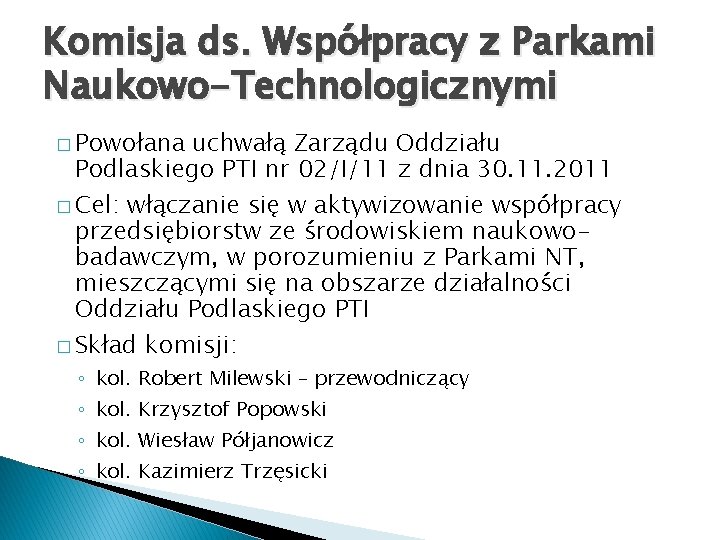 Komisja ds. Współpracy z Parkami Naukowo-Technologicznymi � Powołana uchwałą Zarządu Oddziału Podlaskiego PTI nr