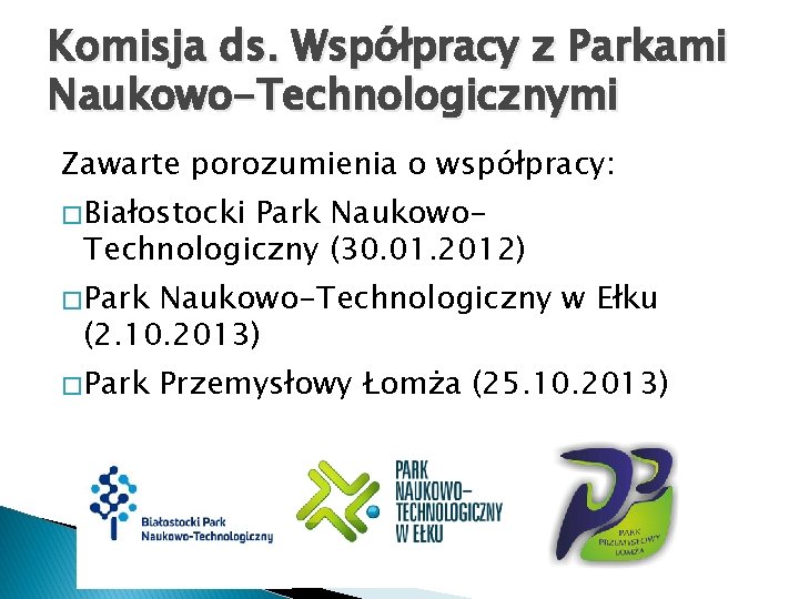 Komisja ds. Współpracy z Parkami Naukowo-Technologicznymi Zawarte porozumienia o współpracy: � Białostocki Park Naukowo. Komisja ds. Współpracy z Parkami Naukowo-Technologicznymi Zawarte porozumienia o współpracy: � Białostocki Park Naukowo.
