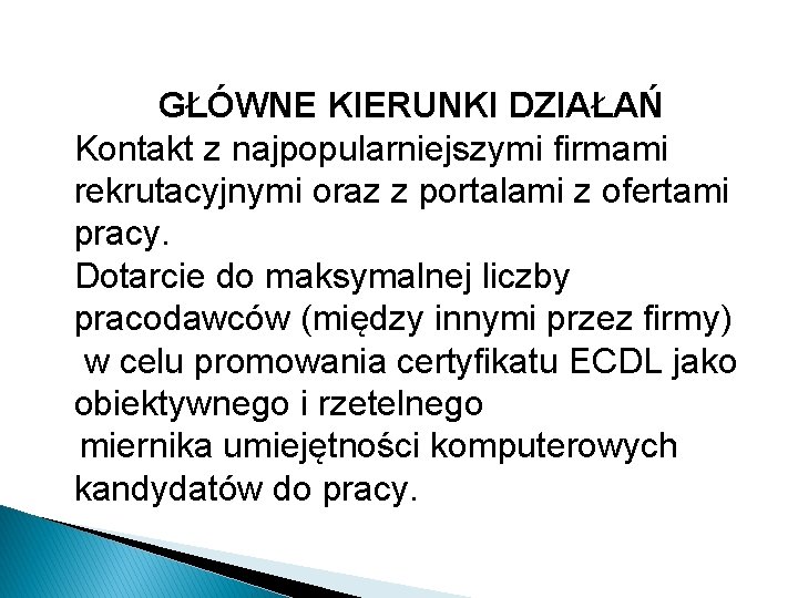 GŁÓWNE KIERUNKI DZIAŁAŃ Kontakt z najpopularniejszymi firmami rekrutacyjnymi oraz z portalami z ofertami pracy.