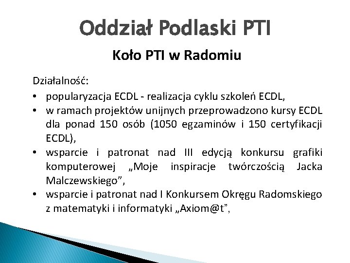 Oddział Podlaski PTI Koło PTI w Radomiu Działalność: • popularyzacja ECDL - realizacja cyklu