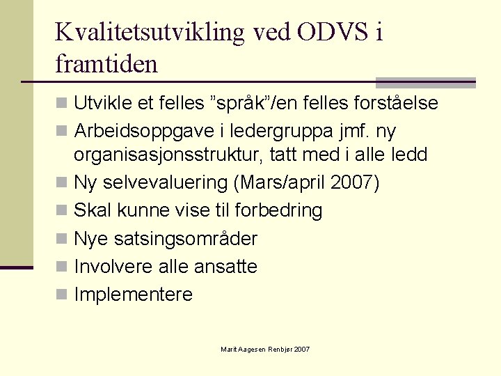 Kvalitetsutvikling ved ODVS i framtiden n Utvikle et felles ”språk”/en felles forståelse n Arbeidsoppgave