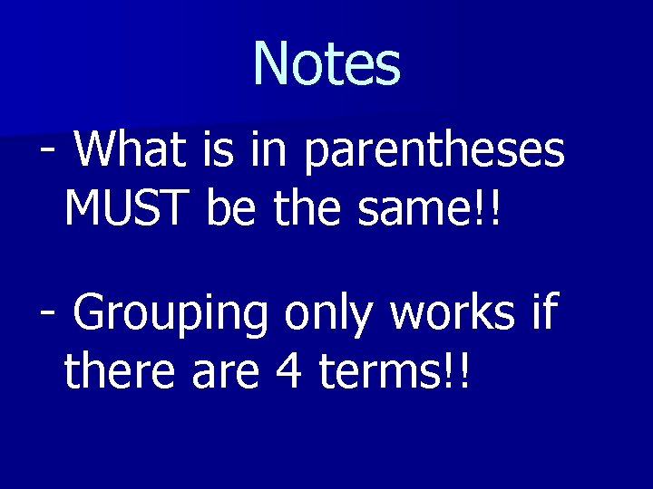 Notes - What is in parentheses MUST be the same!! - Grouping only works