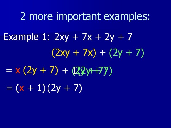 2 more important examples: Example 1: 2 xy + 7 x + 2 y