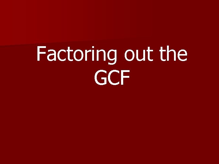 Factoring out the GCF 