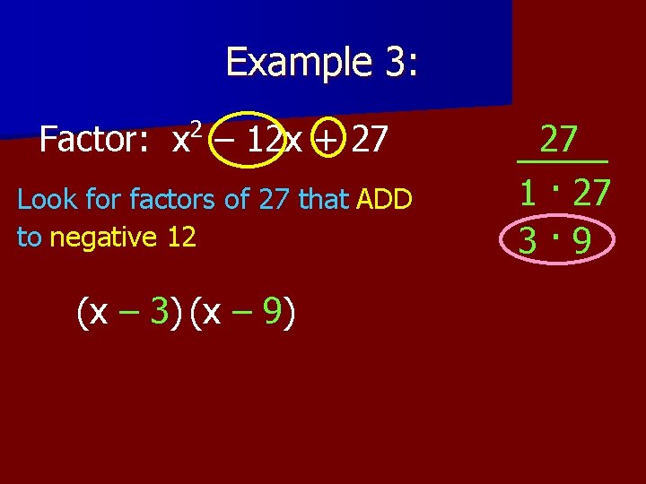 Example 3: 2 Factor: x – 12 x + 27 Look for factors of Example 3: 2 Factor: x – 12 x + 27 Look for factors of