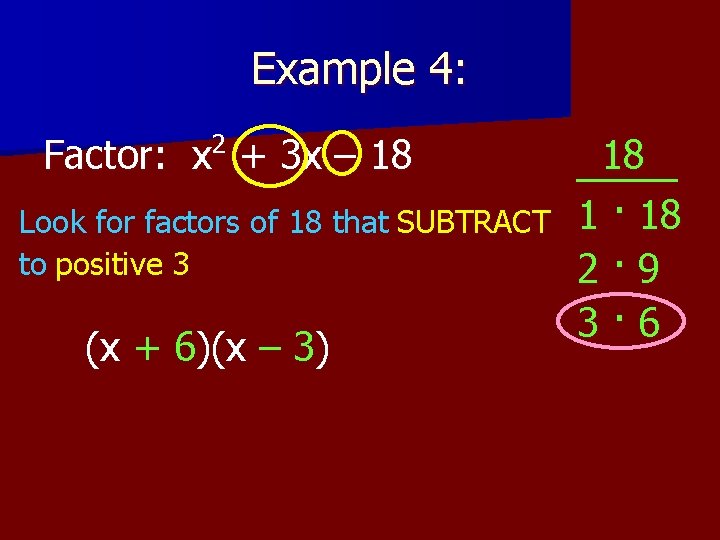 Example 4: 2 Factor: x + 3 x – 18 Look for factors of