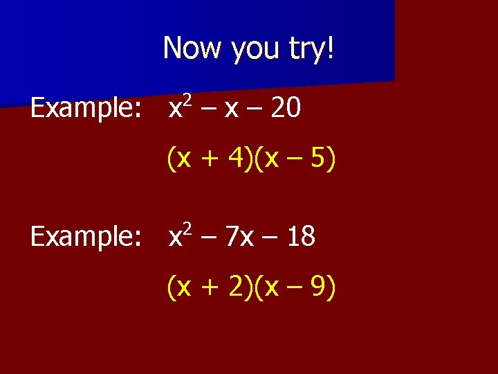 Now you try! 2 Example: x – 20 (x + 4)(x – 5) 2