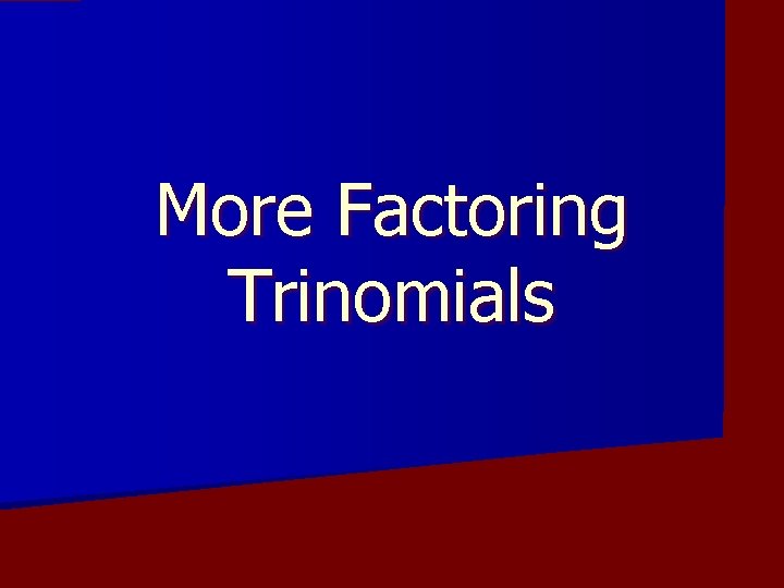 More Factoring Trinomials 