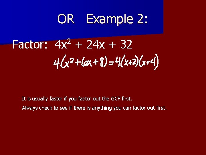 OR Example 2: 2 Factor: 4 x + 24 x + 32 It is OR Example 2: 2 Factor: 4 x + 24 x + 32 It is