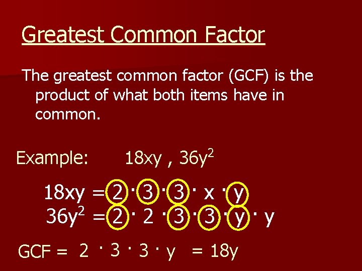 Greatest Common Factor The greatest common factor (GCF) is the product of what both