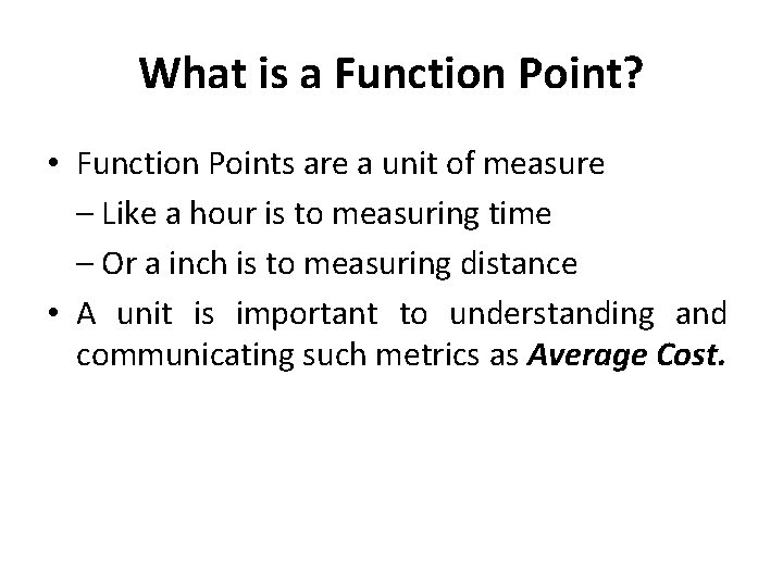 What is a Function Point? • Function Points are a unit of measure –