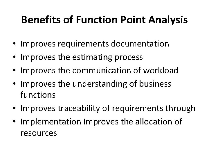 Benefits of Function Point Analysis Improves requirements documentation Improves the estimating process Improves the