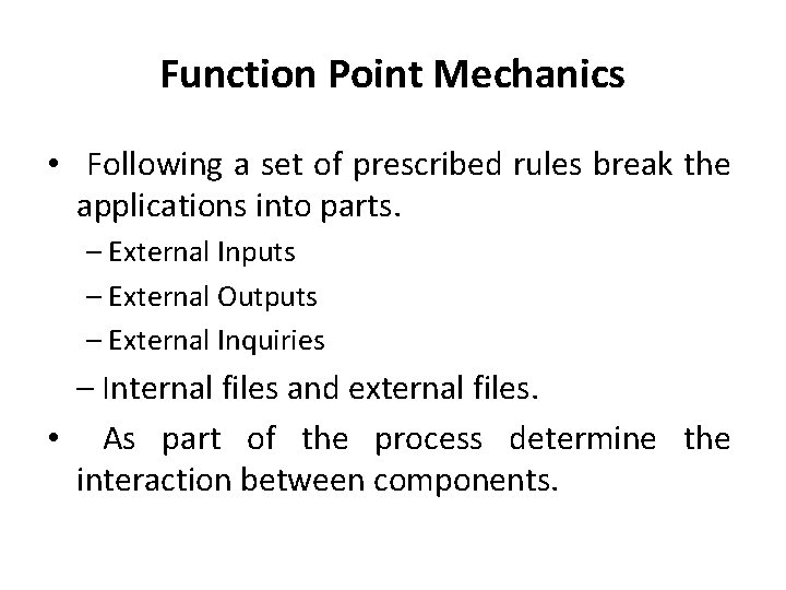 Function Point Mechanics • Following a set of prescribed rules break the applications into