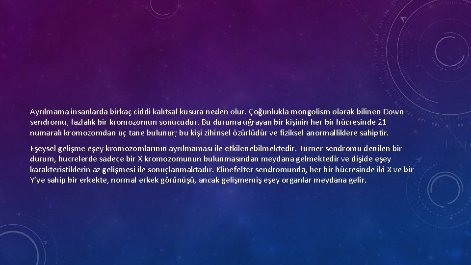 Ayrılmama insanlarda birkaç ciddi kalıtsal kusura neden olur. Çoğunlukla mongolism olarak bilinen Down sendromu,