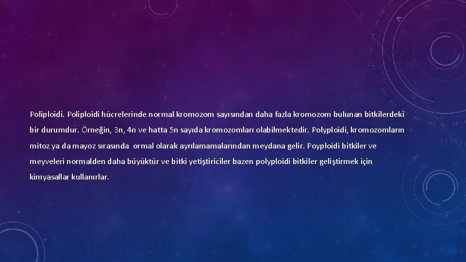 Poliploidi hu crelerinde normal kromozom sayısından daha fazla kromozom bulunan bitkilerdeki bir durumdur. Örneğin,