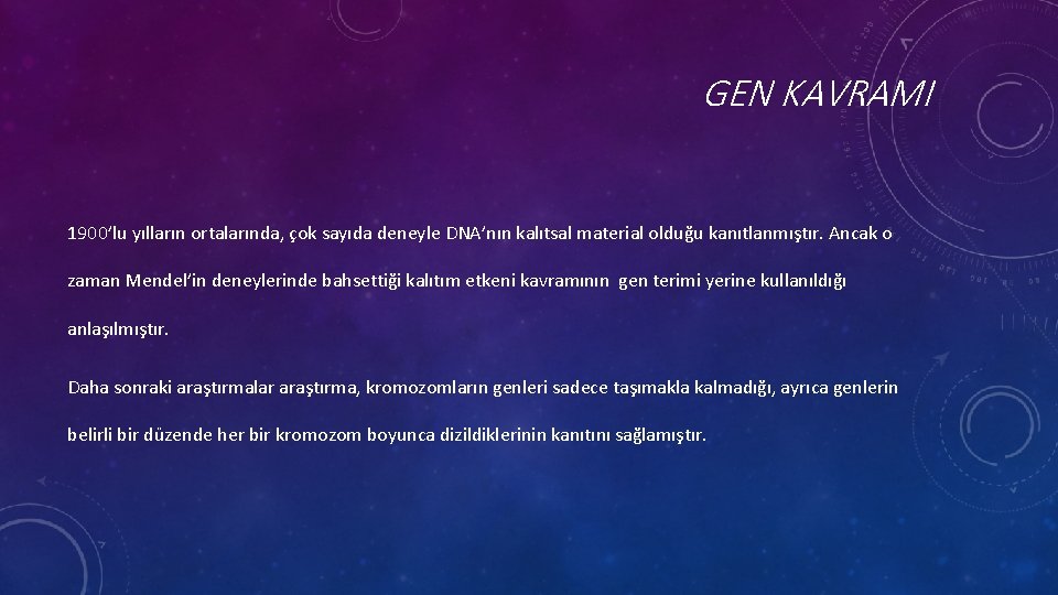 GEN KAVRAMI 1900’lu yılların ortalarında, çok sayıda deneyle DNA’nın kalıtsal material olduğu kanıtlanmıştır. Ancak