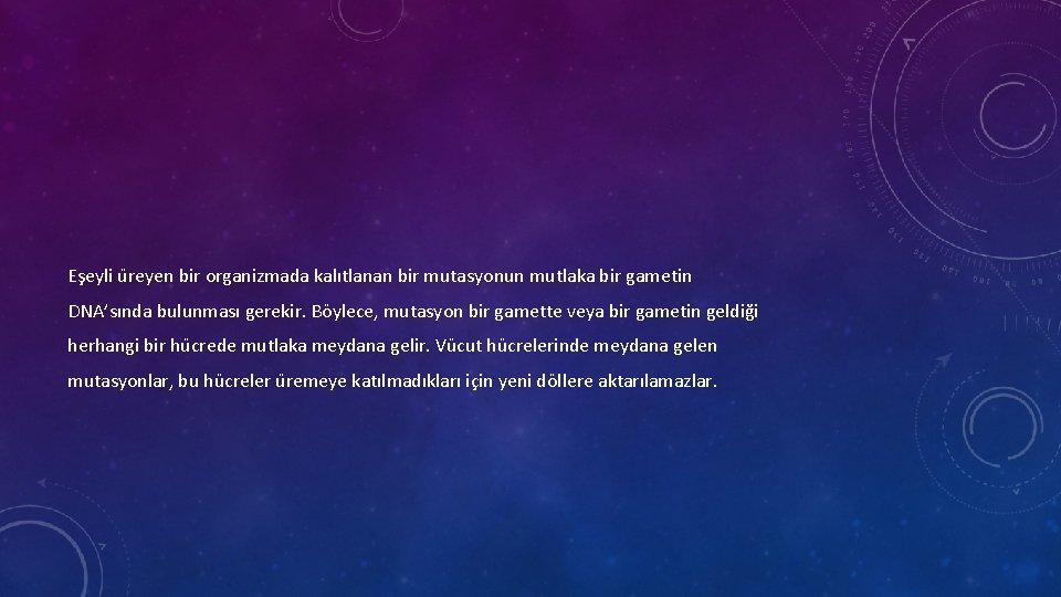 Eşeyli u reyen bir organizmada kalıtlanan bir mutasyonun mutlaka bir gametin DNA’sında bulunması gerekir.