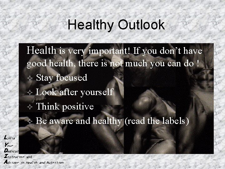 Healthy Outlook Health is very important! If you don’t have good health, there is