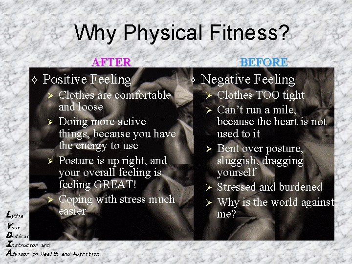 Why Physical Fitness? AFTER ² Positive Feeling Ø Ø Lydia Your Dedicated Instructor Advisor