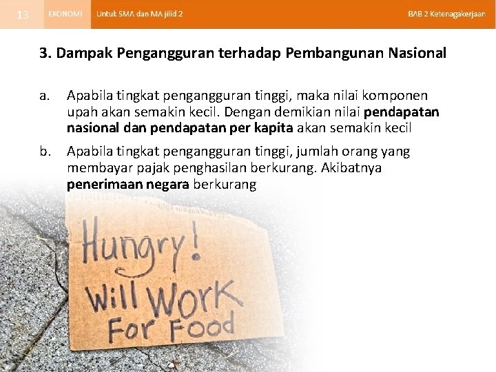 13 3. Dampak Pengangguran terhadap Pembangunan Nasional a. Apabila tingkat pengangguran tinggi, maka nilai