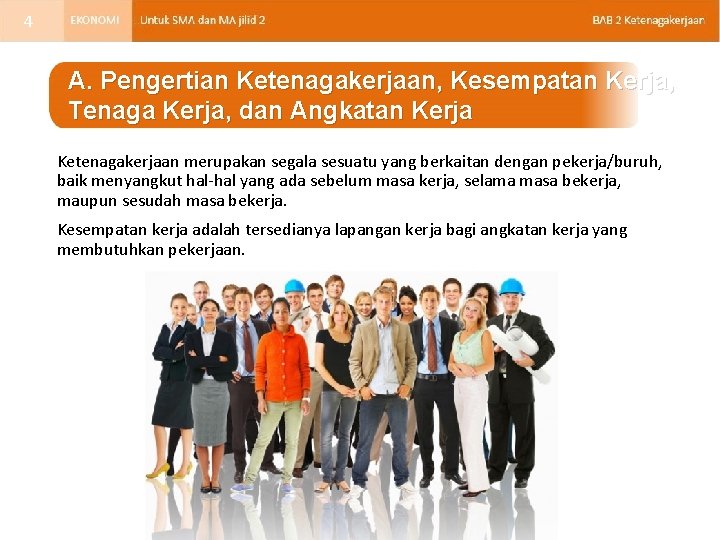 4 A. Pengertian Ketenagakerjaan, Kesempatan Kerja, Tenaga Kerja, dan Angkatan Kerja Ketenagakerjaan merupakan segala