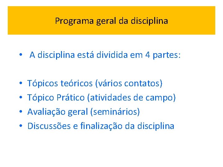 Programa geral da disciplina • A disciplina está dividida em 4 partes: • •