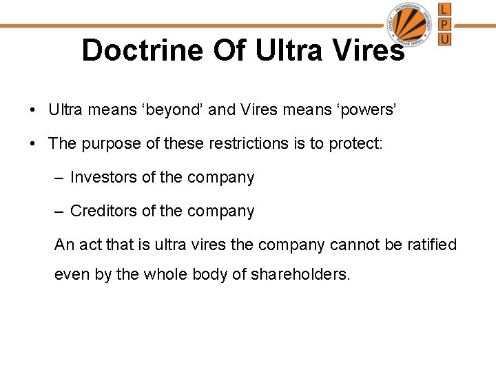 Doctrine Of Ultra Vires • Ultra means ‘beyond’ and Vires means ‘powers’ • The