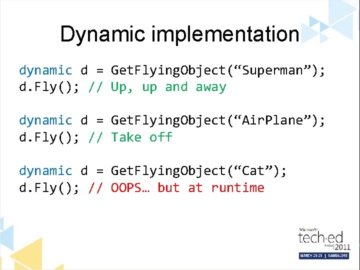 Dynamic implementation dynamic d = Get. Flying. Object(“Superman”); d. Fly(); // Up, up and