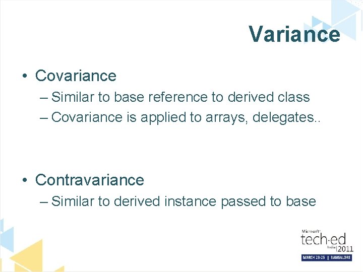 Variance • Covariance – Similar to base reference to derived class – Covariance is