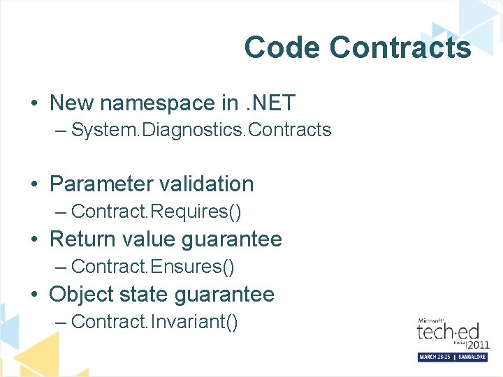 Code Contracts • New namespace in. NET – System. Diagnostics. Contracts • Parameter validation