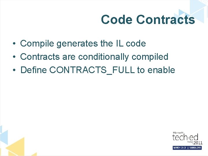 Code Contracts • Compile generates the IL code • Contracts are conditionally compiled •