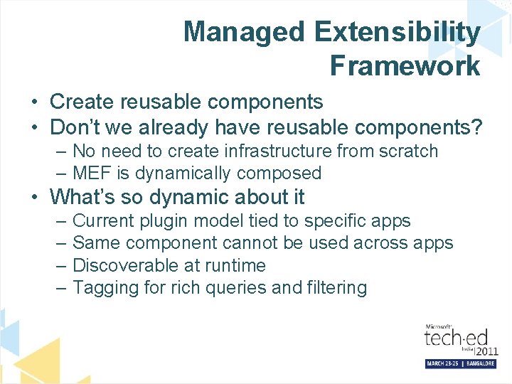 Managed Extensibility Framework • Create reusable components • Don’t we already have reusable components?