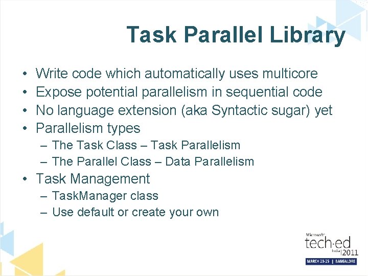 Task Parallel Library • • Write code which automatically uses multicore Expose potential parallelism