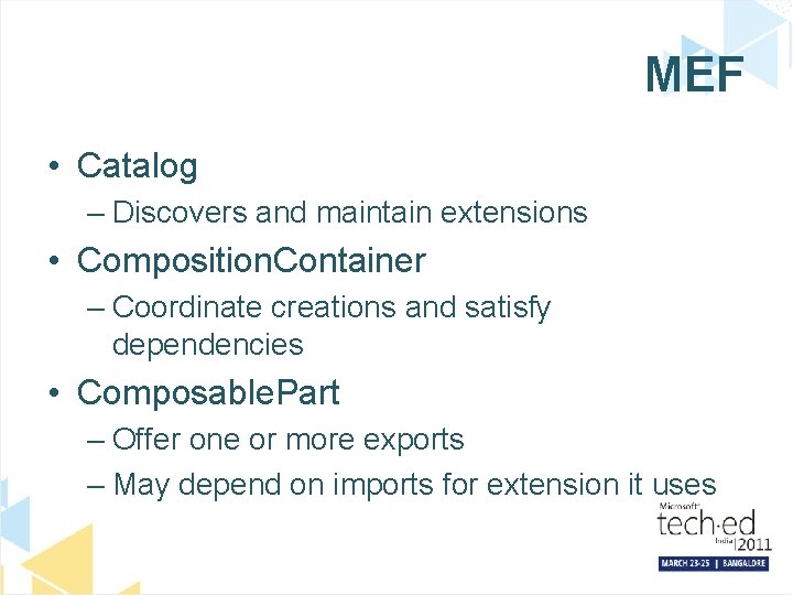 MEF • Catalog – Discovers and maintain extensions • Composition. Container – Coordinate creations