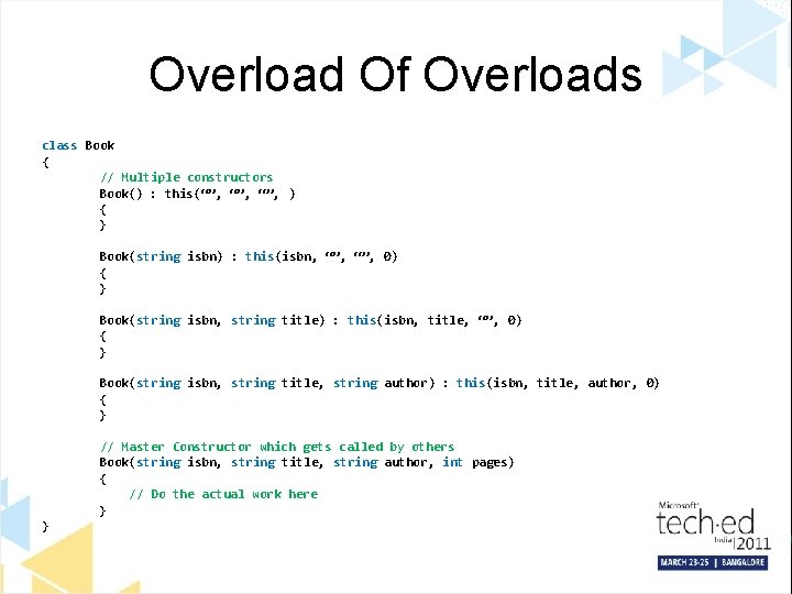 Overload Of Overloads class Book { // Multiple constructors Book() : this(“”, “”, )