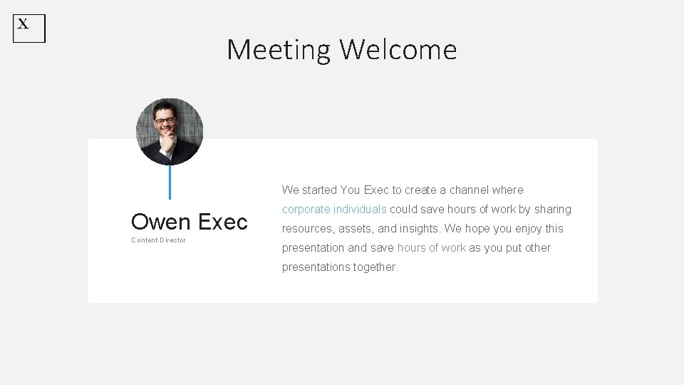 Meeting Welcome We started You Exec to create a channel where Owen Exec Content